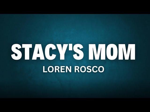 Stacy's Mom - Loren Rosco