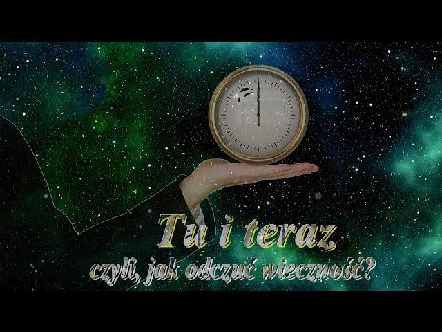 Tu i teraz, czyli jak odczuć wieczność?