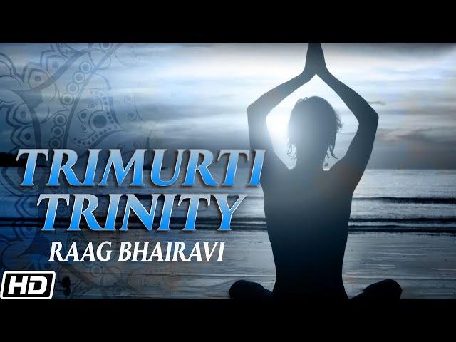 Trimurti - Trinity Raag Bhairavi - Music of the Gods - Brahma, Vishnu & Mahesh or Shiva