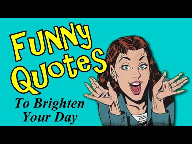 Funny Quotes To Brighten Your Day