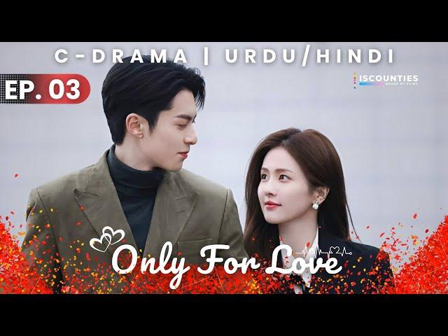 Only For Love 2023 - Episode 03 | Audio: Hindi & Urdu - New C Drama Special | Bai Lu - Dylan Wang