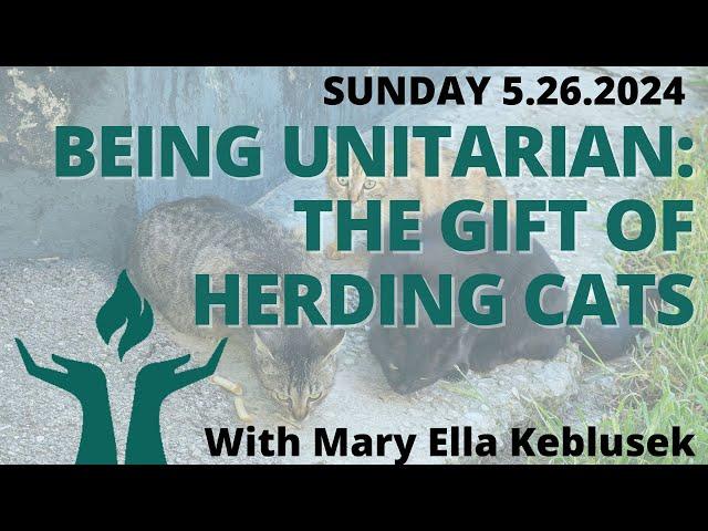 FirstU Sunday Service - May 26th - "Being Unitarian: The Gift of Herding Cats"