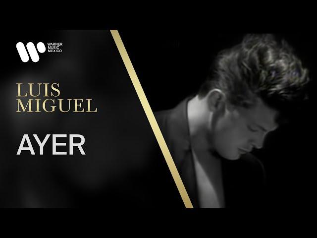 Luis Miguel - "Ayer" (Video Oficial)