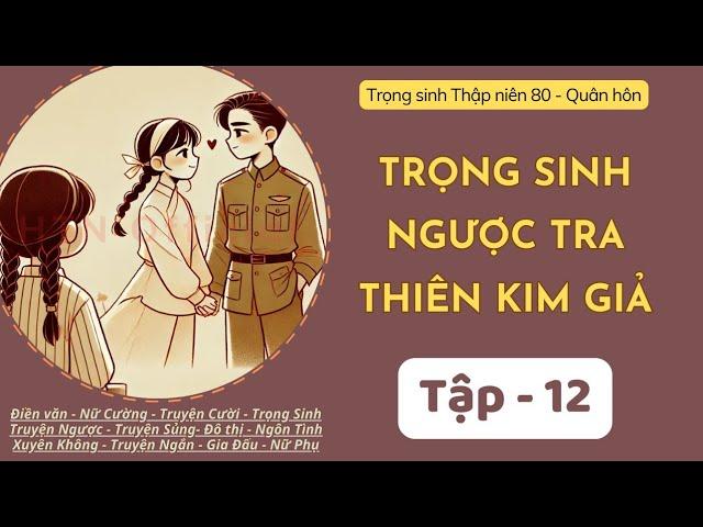 Tập 12 — Trọng sinh về năm 80s - Ngược Tra Thiên Kim Giả