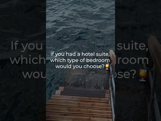 If you had a hotel suite, Which type of bedroom would you choose? 