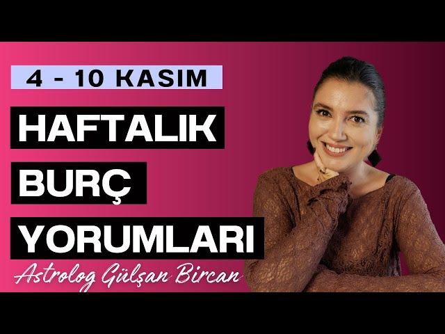 BU HAFTANIN KEYFİNİ ÇIKARIN! 4 - 10 KASIM HAFTALIK BURÇ YORUMLARI | ASTROLOG GÜLŞAN BİRCAN