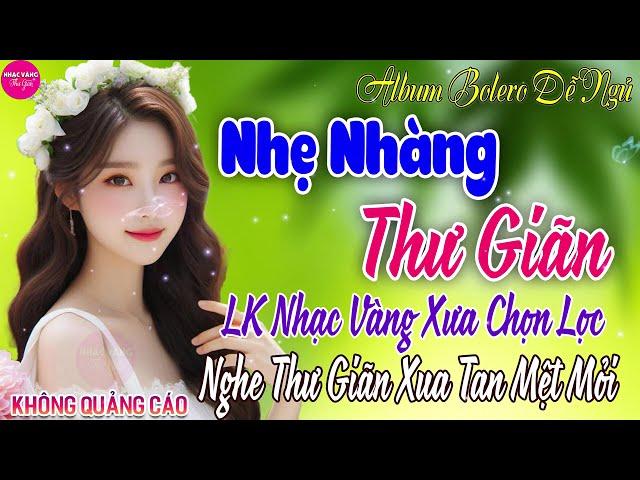 LK Bolero Nhạc Vàng Xưa Bất Hủ GÂY NGHIỆN 29-7 Mở Nhẹ Nhàng Đảm Bảo THƯ GIÃN Ngọt Ngào TOÀN BÀI HAY