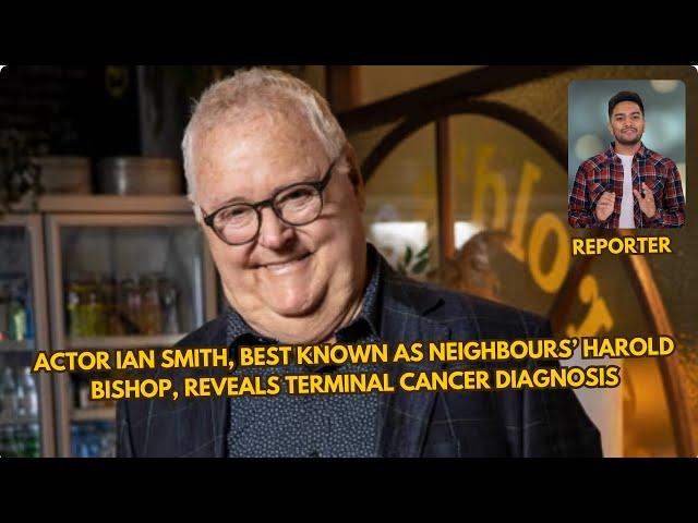 Actor Ian Smith, best known as Neighbours’ Harold Bishop, reveals terminal cancer diagnosis