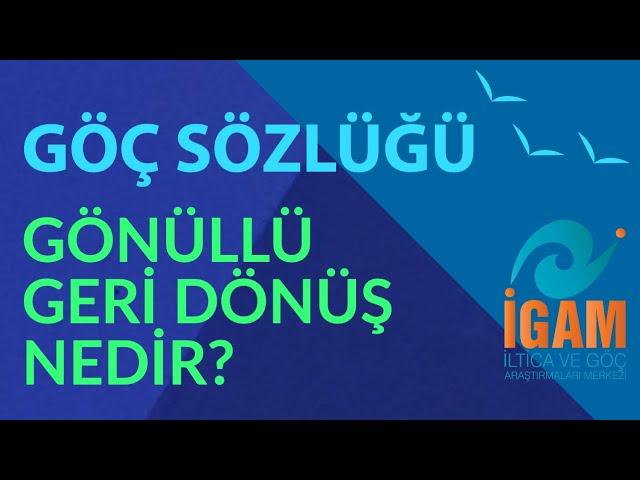 Göç Sözlüğü - Gönüllü Geri Dönüş Nedir?