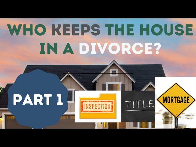 Who Keeps the house during a Divorce in Texas? Real Estate & Divorce, What You Need to Know, Part 1