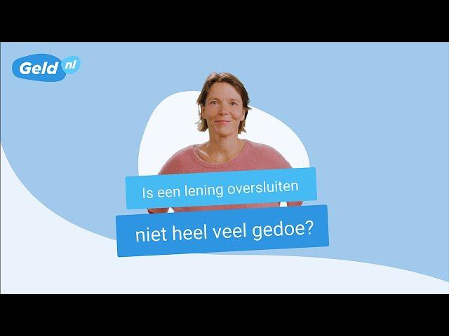 Is je lening oversluiten niet veel gedoe? | Geld.nl