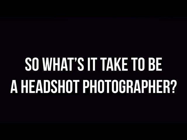 Whats It Take To Be A Headshot Photographer