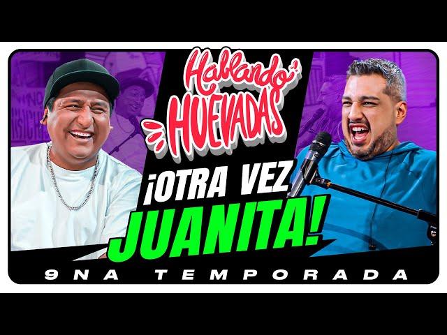 HABLANDO HUEVADAS - Novena Temporada [OTRA VEZ JUANITA]