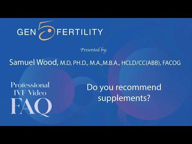 What Supplements Do We Recommend For Fertility? | Gen 5 Fertility in San Diego, CA