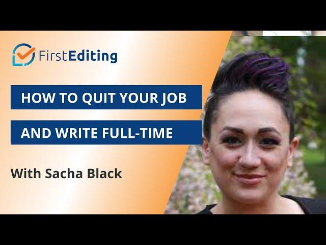 How to Quit Your Job and Write Full-Time | Sacha Black | FIRST EDITING