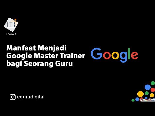 Manfaat Menjadi Google Master Trainer bagi Seorang Guru