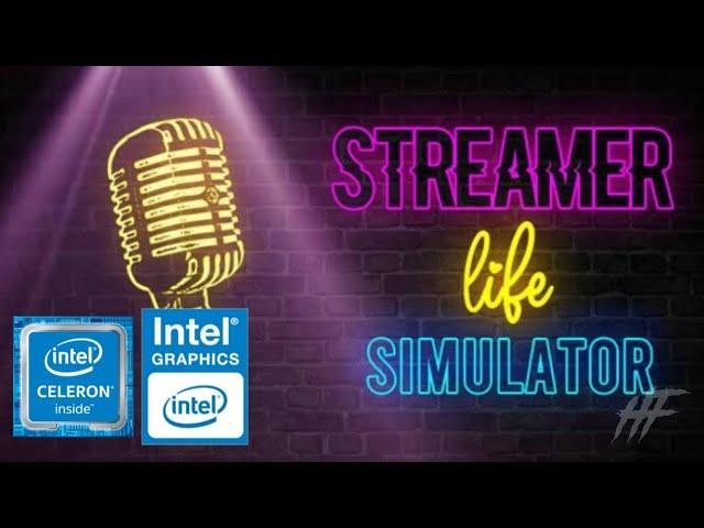 Streamer Life Simulator | INTEL CELERON N4000 | 4GB RAM | INTEL UHD GRAPHICS 600