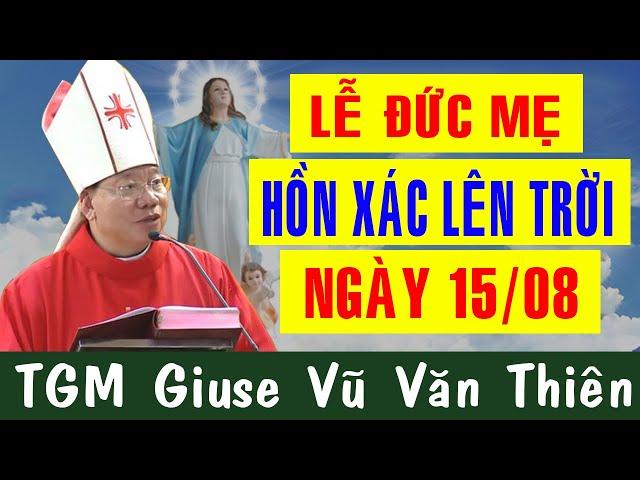 LỄ ĐỨC MẸ HỒN XÁC LÊN TRỜI - Bài Giảng Sâu Sắc Của TGM Giuse Vũ Văn Thiên |Công Giáo Yêu Thương