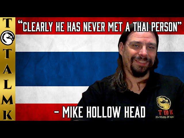 "Clearly He Has Never Met A Thai Person" - Mike Hollow Head