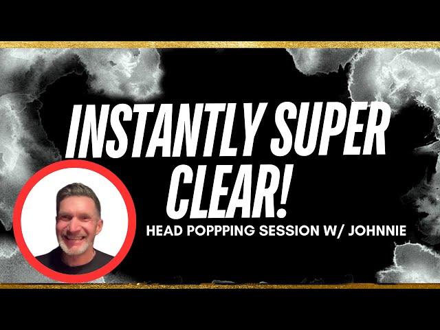 Instantly SUPER CLEAR!  head popping session w/ Johnnie #nonduality