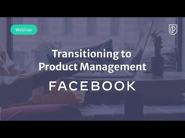 Webinar: Transitioning to Product Management by Facebook Product Leader, Sidharth Sehgal