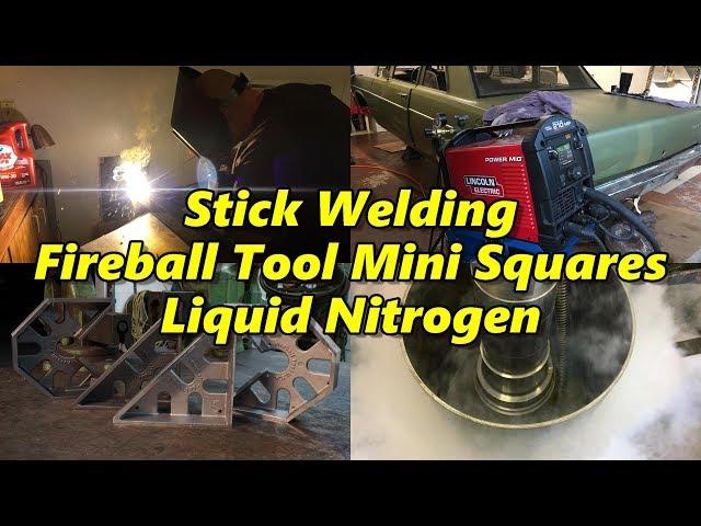 SNS 194 Part 1: Stick Welding, Fireball Tool Mini Squares, Liquid Nitrogen
