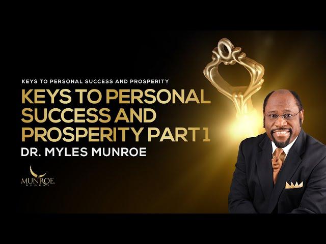 4 Essential Keys For Personal Success & Prosperity Part 1 - Dr. Myles Munroe | MunroeGlobal.com