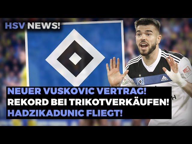 HSV NEWS! VUSKOVIC mit neuem VERTRAG! HADZIKADUNIC fliegt aus dem KADER!