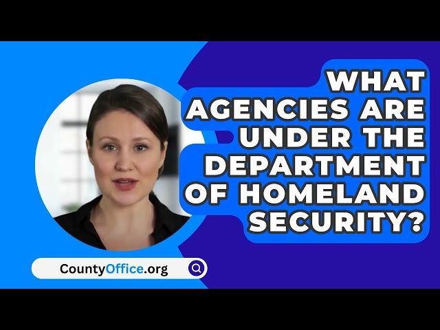 What Agencies Are Under The Department Of Homeland Security? - CountyOffice.org