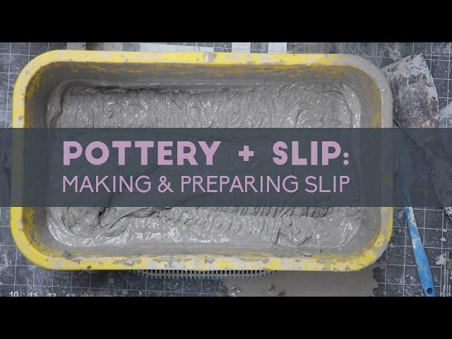 POTTERY + SLIP: Making & Preparing Slip