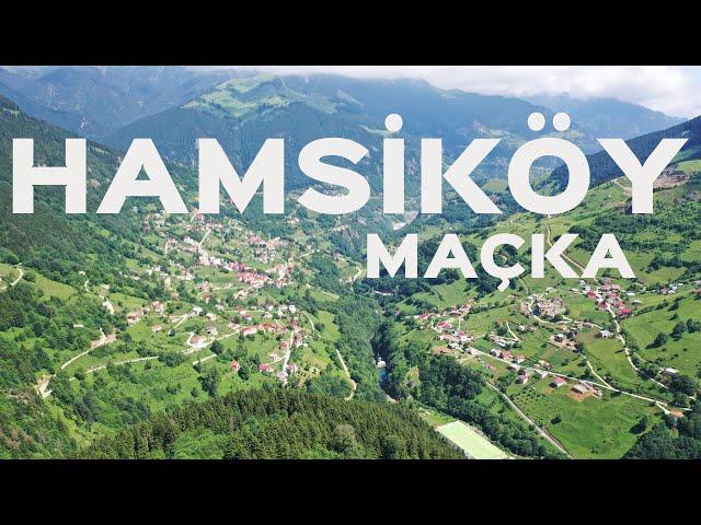 HAMSİKÖY / MAÇKA / TRABZON/KARADENİZ