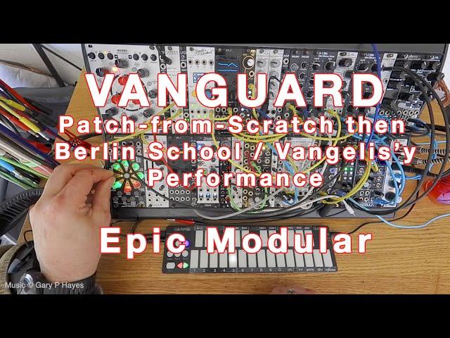 'Vanguard PfS' Patch-from-Scratch then Performance. Berlin & Athens School. Epic Eurorack Modular