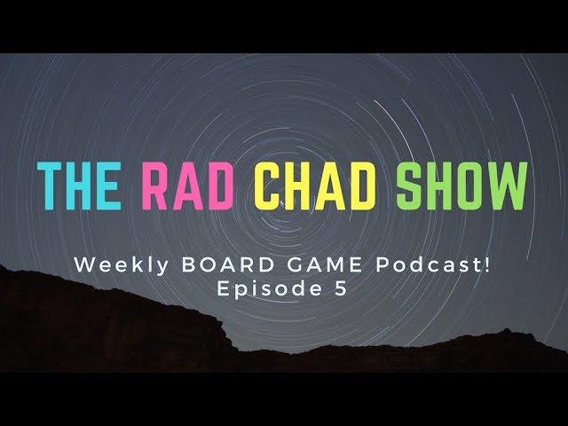 The Rad Chad Show- Board Game Podcast- Episode 5