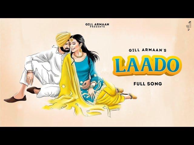 Laado - Gill Armaan (Official Song) @manibhawanigarh | PUNJABI SONG 2022