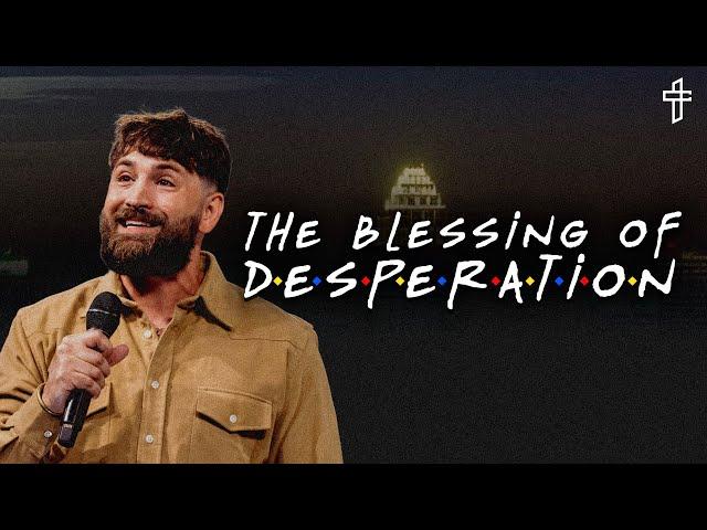 The Blessing of Desperation // Friends (Part 4) // Lyle Phillips