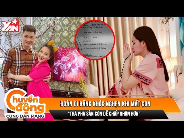 Đoàn Di Băng khóc nghẹn khi mất con: “Thà phá sản còn dễ chấp nhận hơn là bác sĩ báo hư thai”