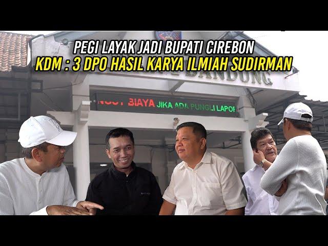 PEGI LAYAK JADI BUPATI CIREBON | KDM : TIGA DPO HASIL KARYA ILMIAH SUDIRMAN