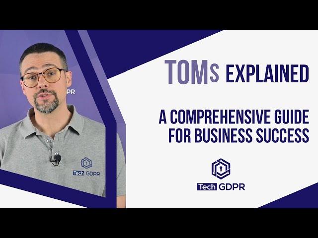  TOMs under the GDPR: A comprehensive guide for business success