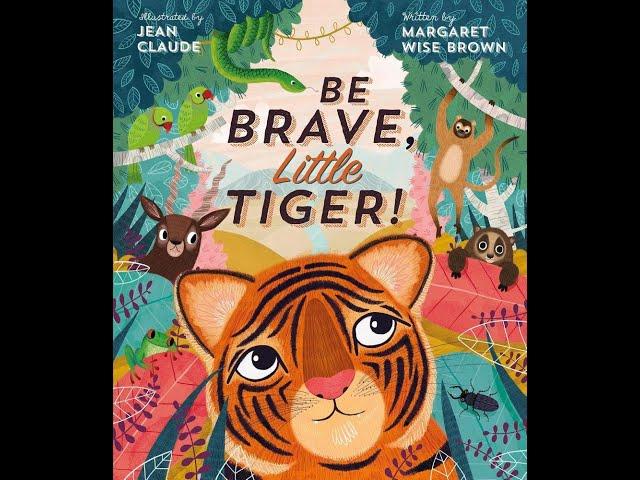 Be Brave Little Tiger  by Margaret Wise Brown & Illustrated by Jean Claude  Kids Book Read Aloud