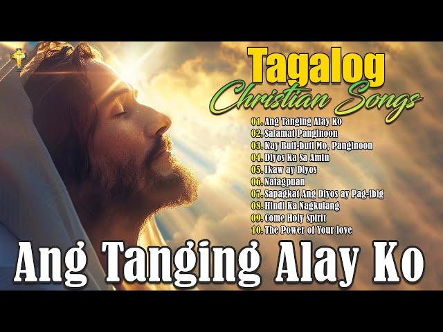 Best Tagalog Christian Songs Collection  2024 Tagalog Last Morning Praise and Worship Songs