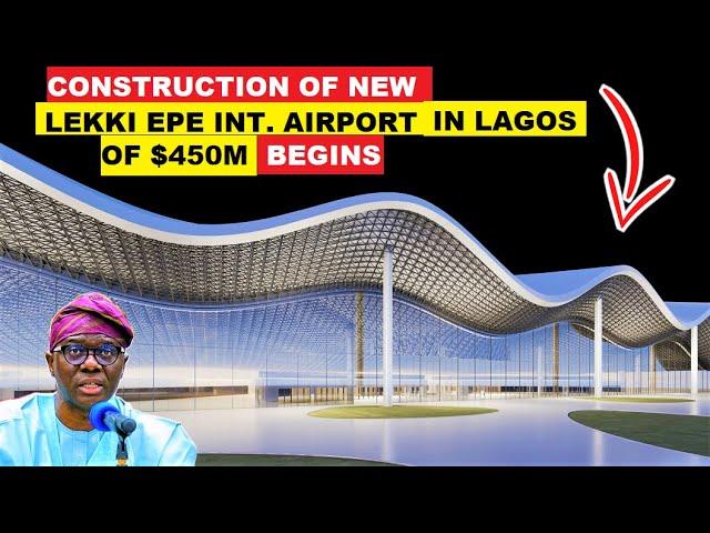 WOW!!. LAGOS BEGINS THE CONSTRUCTION OF LEKKI-EPE INT. AIRPORT OF $450M