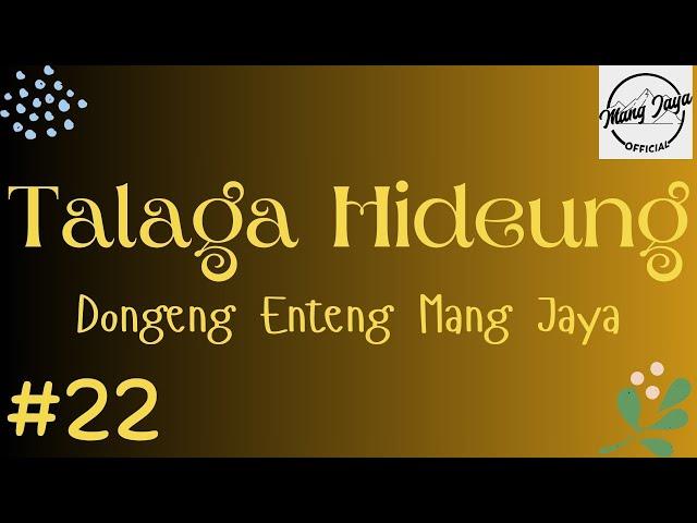 TALAGA HIDEUNG 22, Dongeng Enteng Mang Jaya, Carita Sunda @MangJayaOfficial