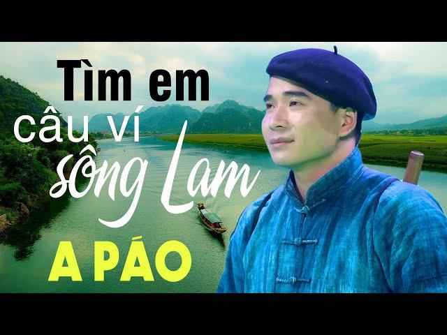 Tìm Em Câu Ví Sông Lam - A Páo - Những khúc Dân ca xứ Nghệ say lòng người nghe