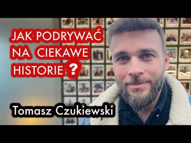 #58 Tomasz Czukiewski - "Jak robak w chrzanie" - ROZMOWA Z TWÓRCĄ KANAŁU "CIEKAWE HISTORIE"