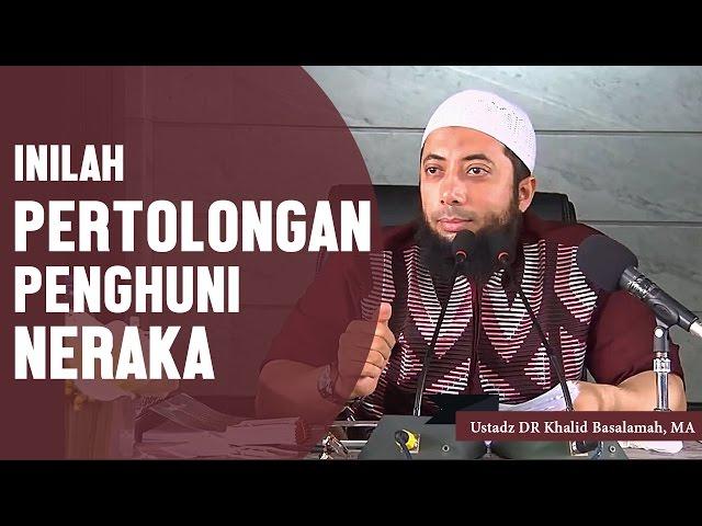 inilah syafaat atau pertolongan bagi penghuni neraka, Ustadz DR Khalid Basalamah, MA