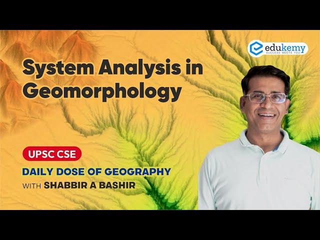 System Analysis in Geomorphology | Daily dose of Geography with Shabbir Sir | UPSC CSE | Edukemy