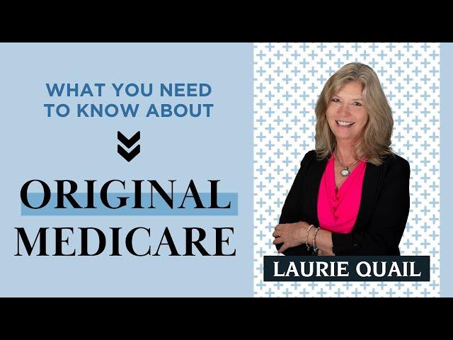 Original Medicare: Part A & B Explained | Laurie Quail | Part 1
