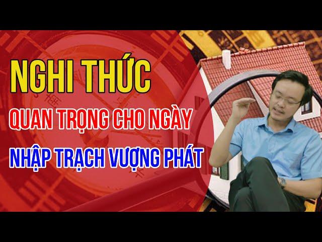 Nghi thức quan trọng cho Ngày Nhập Trạch Vượng Phát | Thầy Phong Thủy Tam Nguyên| pttn