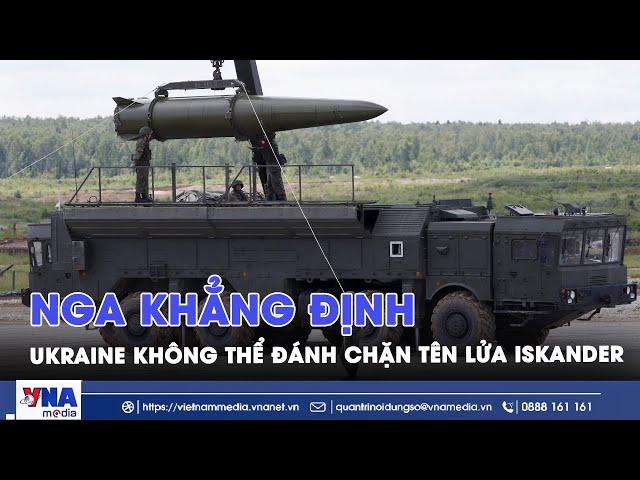 Nga khẳng định tên lửa Iskander ‘bất khả chiến bại’, vũ khí của Ukraine không thể đánh chặn - VNA