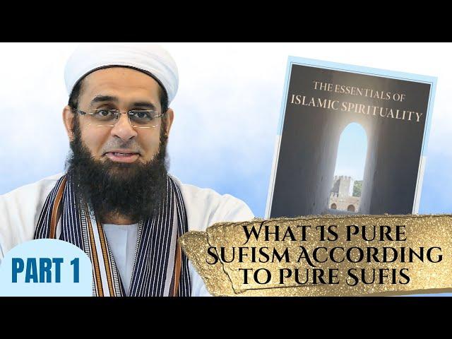 Essentials of Islamic Spirituality: What Is Pure Sufism According to Pure Sufis | Mufti Abdur-Rahman